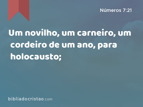 Um novilho, um carneiro, um cordeiro de um ano, para holocausto; - Números 7:21